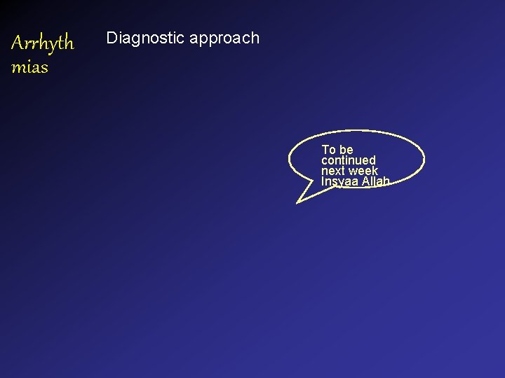 Arrhyth mias Diagnostic approach To be continued next week Insyaa Allah Arrhyth mias Diagnostic approach To be continued next week Insyaa Allah