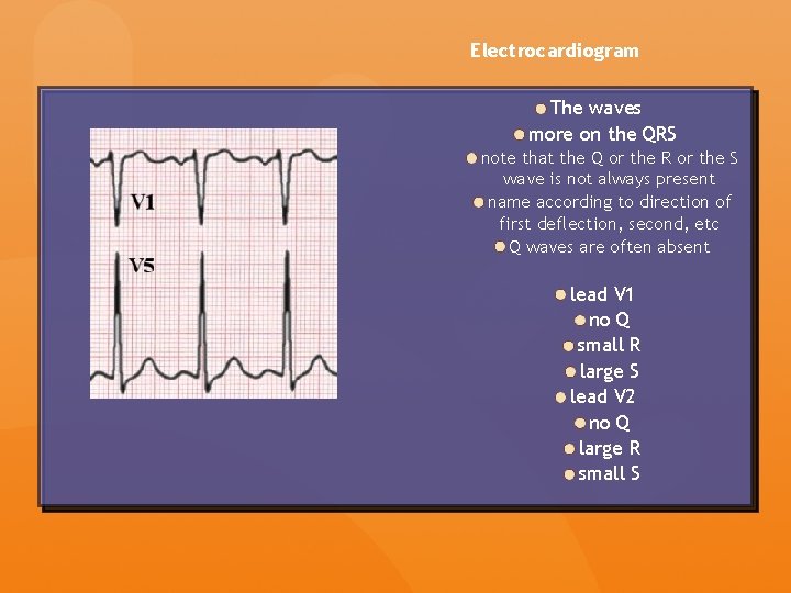 Electrocardiogram The waves more on the QRS note that the Q or the R Electrocardiogram The waves more on the QRS note that the Q or the R