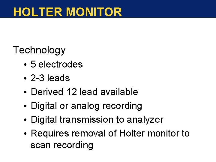 HOLTER MONITOR Technology • 5 electrodes • 2 -3 leads • Derived 12 lead HOLTER MONITOR Technology • 5 electrodes • 2 -3 leads • Derived 12 lead