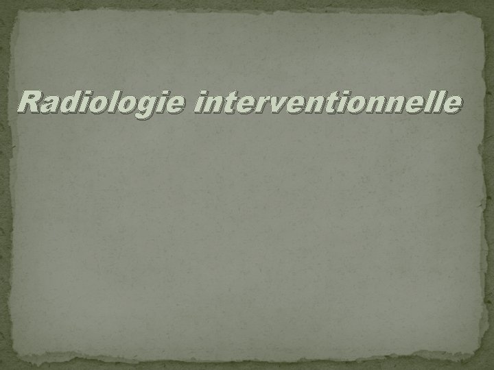 Radiologie interventionnelle 