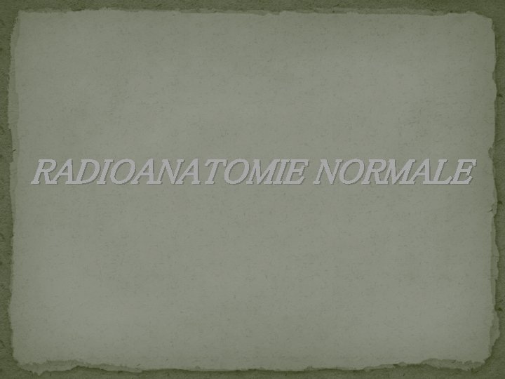 RADIOANATOMIE NORMALE 