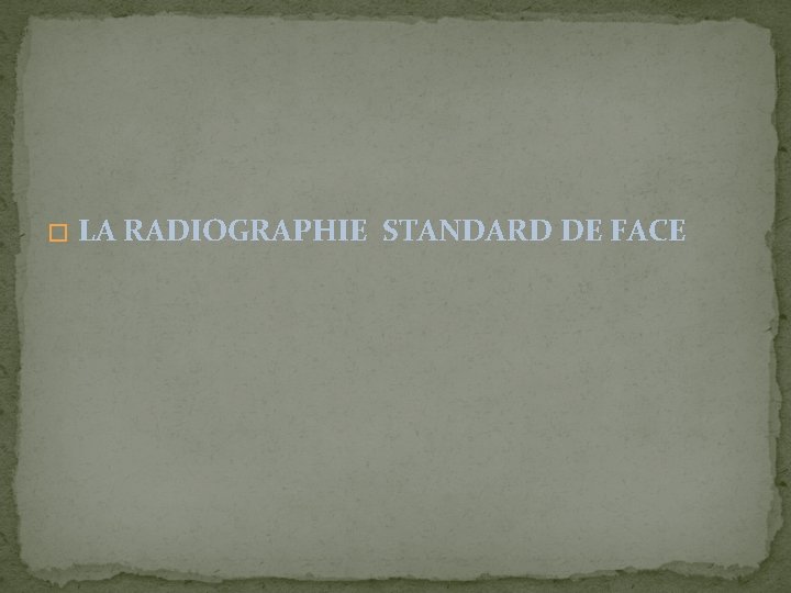 � LA RADIOGRAPHIE STANDARD DE FACE 