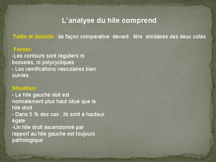 L’analyse du hile comprend Taille et densité: de façon comparative devant être similaires deux