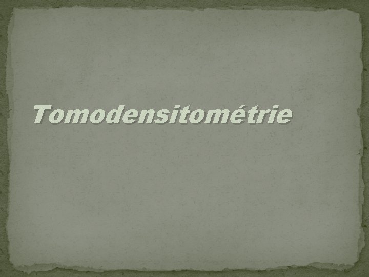  Tomodensitométrie 