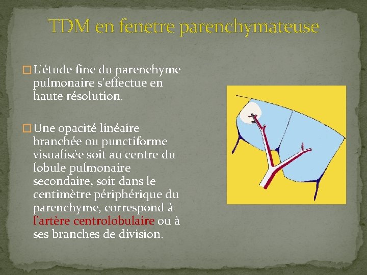  TDM en fenetre parenchymateuse � L'étude fine du parenchyme pulmonaire s'effectue en haute