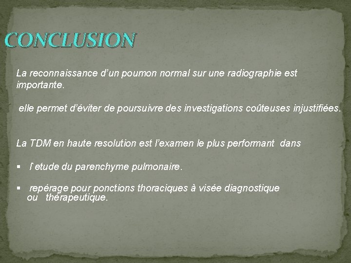 CONCLUSION La reconnaissance d’un poumon normal sur une radiographie est importante. elle permet d’éviter