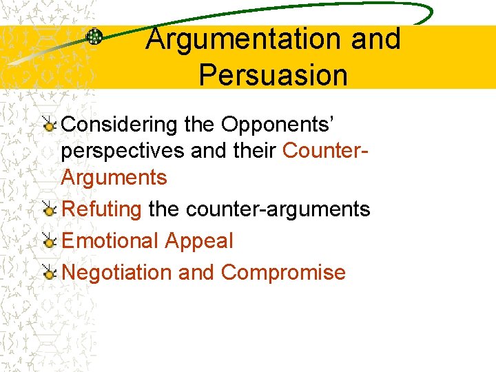 Argumentation and Persuasion Considering the Opponents’ perspectives and their Counter. Arguments Refuting the counter-arguments Argumentation and Persuasion Considering the Opponents’ perspectives and their Counter. Arguments Refuting the counter-arguments