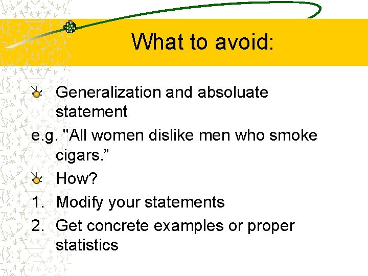 What to avoid: Generalization and absoluate statement e. g. "All women dislike men who What to avoid: Generalization and absoluate statement e. g. "All women dislike men who