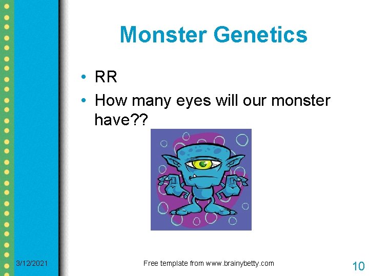 Monster Genetics • RR • How many eyes will our monster have? ? 3/12/2021 Monster Genetics • RR • How many eyes will our monster have? ? 3/12/2021
