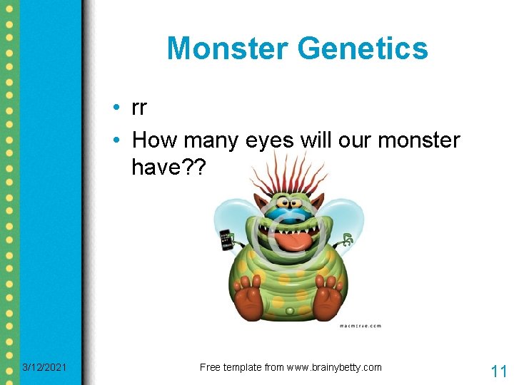 Monster Genetics • rr • How many eyes will our monster have? ? 3/12/2021 Monster Genetics • rr • How many eyes will our monster have? ? 3/12/2021