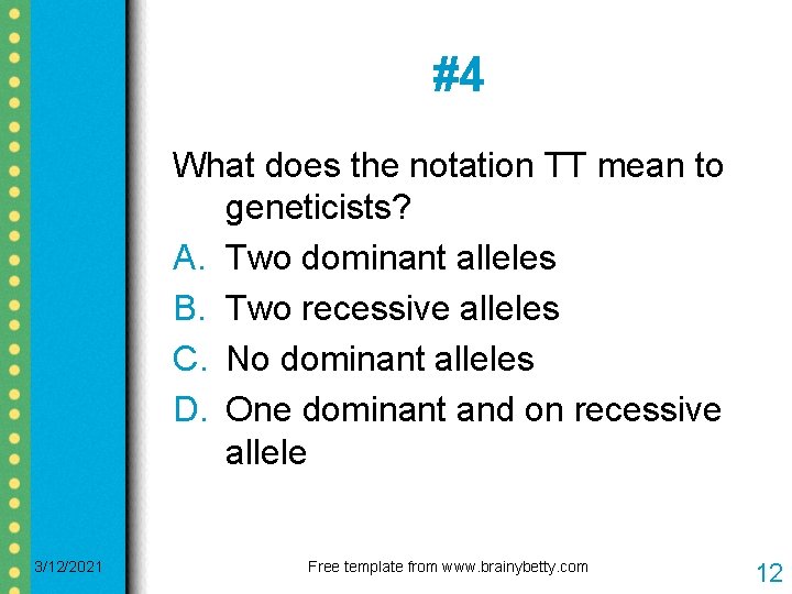 #4 What does the notation TT mean to geneticists? A. Two dominant alleles B. #4 What does the notation TT mean to geneticists? A. Two dominant alleles B.