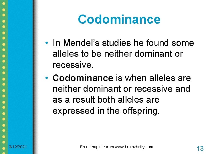 Codominance • In Mendel’s studies he found some alleles to be neither dominant or Codominance • In Mendel’s studies he found some alleles to be neither dominant or