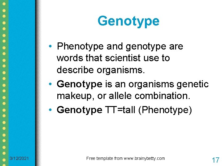 Genotype • Phenotype and genotype are words that scientist use to describe organisms. • Genotype • Phenotype and genotype are words that scientist use to describe organisms. •