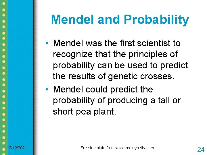 Mendel and Probability • Mendel was the first scientist to recognize that the principles Mendel and Probability • Mendel was the first scientist to recognize that the principles