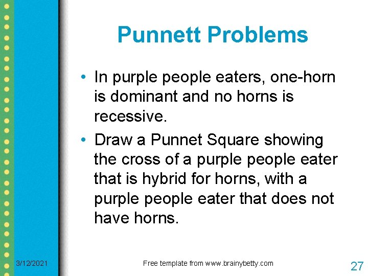 Punnett Problems • In purple people eaters, one-horn is dominant and no horns is Punnett Problems • In purple people eaters, one-horn is dominant and no horns is
