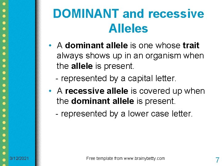 DOMINANT and recessive Alleles • A dominant allele is one whose trait always shows DOMINANT and recessive Alleles • A dominant allele is one whose trait always shows