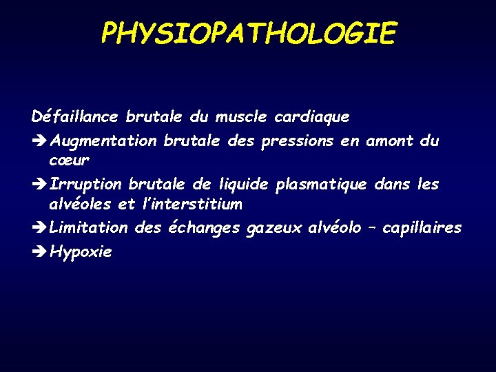 PHYSIOPATHOLOGIE Défaillance brutale du muscle cardiaque è Augmentation brutale des pressions en amont du