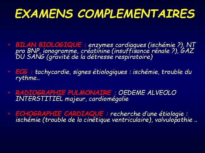 EXAMENS COMPLEMENTAIRES • BILAN BIOLOGIQUE : enzymes cardiaques (ischémie ? ), NT pro BNP,