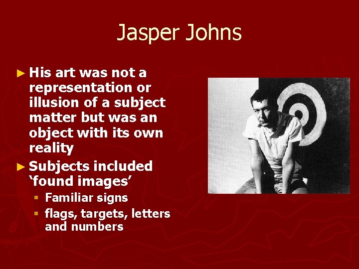 Jasper Johns ► His art was not a representation or illusion of a subject Jasper Johns ► His art was not a representation or illusion of a subject