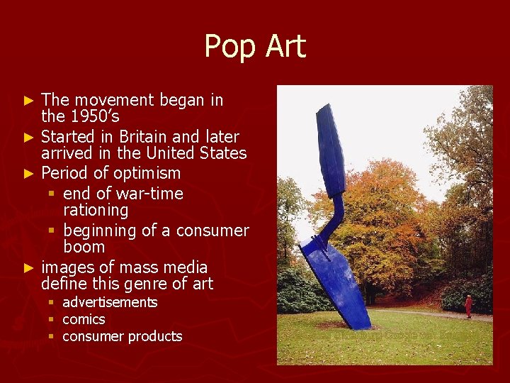 Pop Art The movement began in the 1950’s ► Started in Britain and later Pop Art The movement began in the 1950’s ► Started in Britain and later