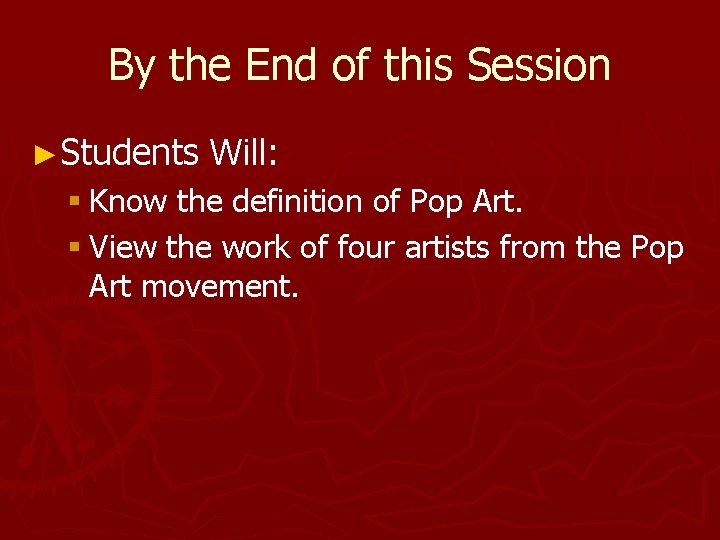By the End of this Session ►Students Will: § Know the definition of Pop By the End of this Session ►Students Will: § Know the definition of Pop