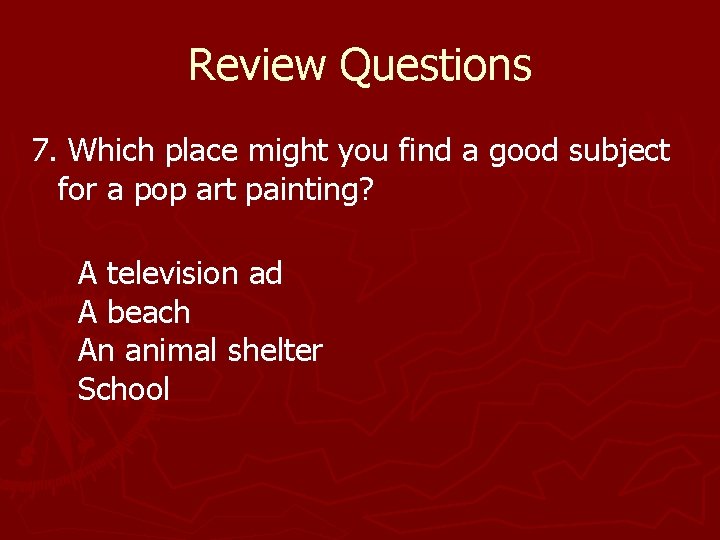 Review Questions 7. Which place might you find a good subject for a pop Review Questions 7. Which place might you find a good subject for a pop