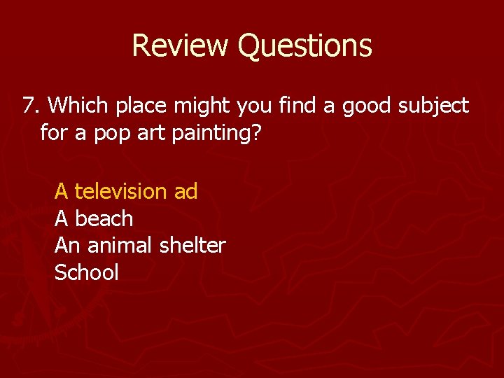 Review Questions 7. Which place might you find a good subject for a pop Review Questions 7. Which place might you find a good subject for a pop