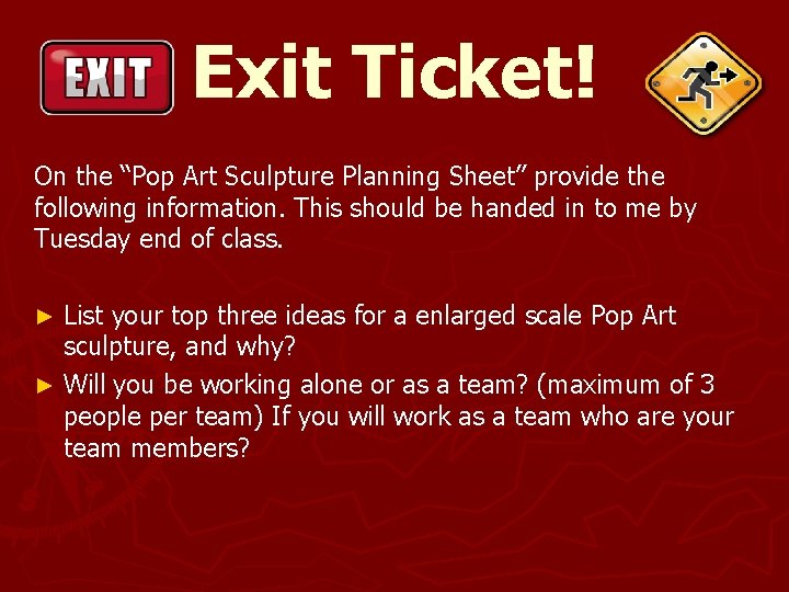 Exit Ticket! On the “Pop Art Sculpture Planning Sheet” provide the following information. This Exit Ticket! On the “Pop Art Sculpture Planning Sheet” provide the following information. This