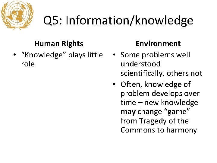 Q 5: Information/knowledge Human Rights • “Knowledge” plays little role Environment • Some problems Q 5: Information/knowledge Human Rights • “Knowledge” plays little role Environment • Some problems