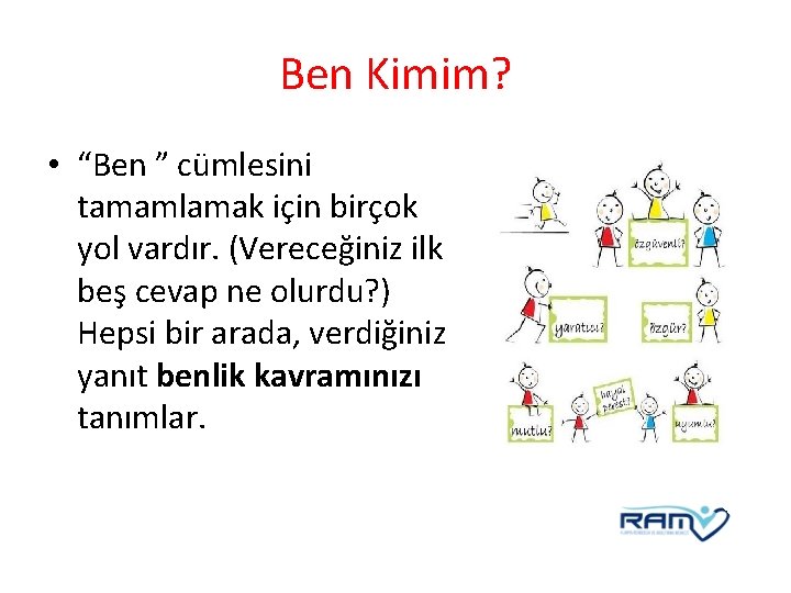 Ben Kimim? • “Ben ” cümlesini tamamlamak için birçok yol vardır. (Vereceğiniz ilk beş