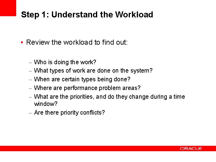 Step 1: Understand the Workload • Review the workload to find out: – –