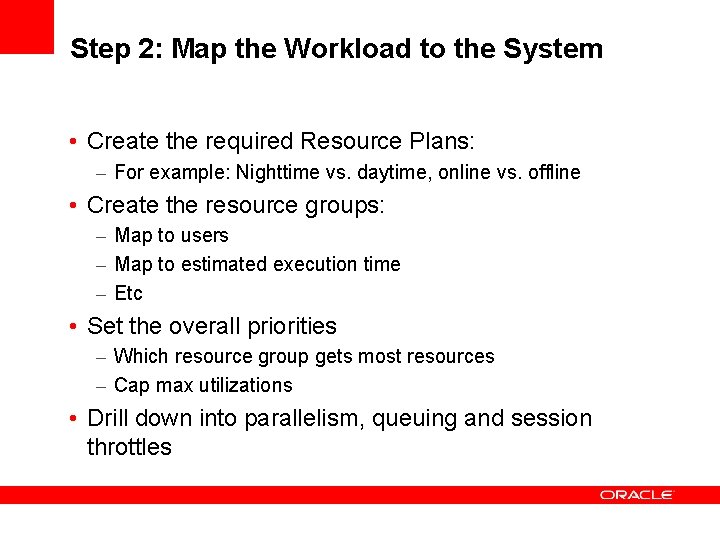 Step 2: Map the Workload to the System • Create the required Resource Plans: