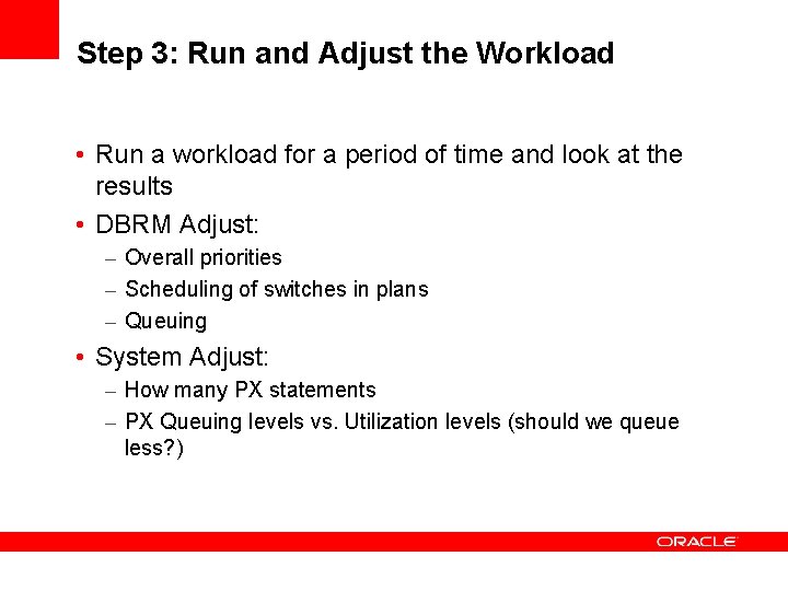 Step 3: Run and Adjust the Workload • Run a workload for a period