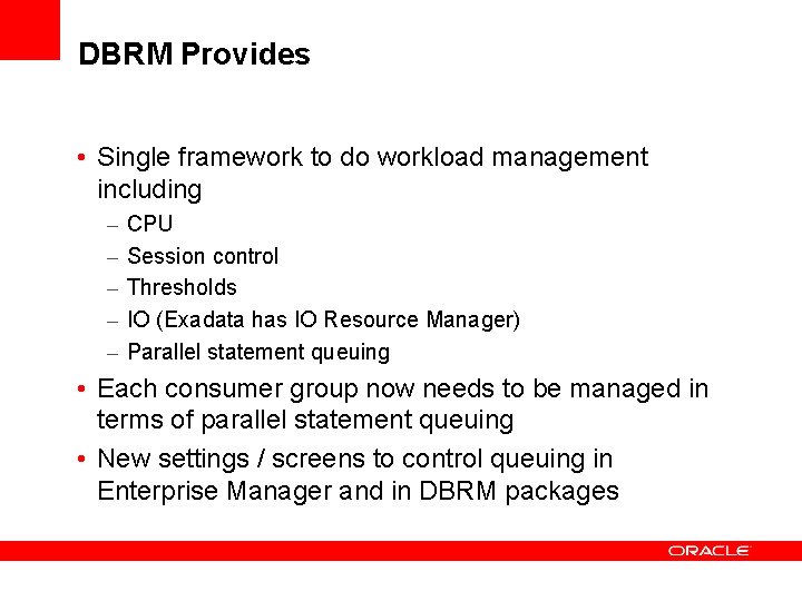 DBRM Provides • Single framework to do workload management including – – – CPU