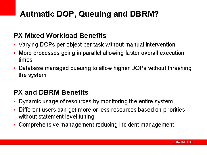 Autmatic DOP, Queuing and DBRM? PX Mixed Workload Benefits • Varying DOPs per object