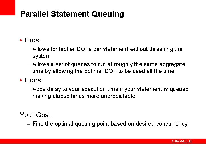 Parallel Statement Queuing • Pros: – Allows for higher DOPs per statement without thrashing