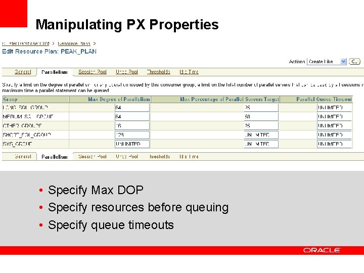 Manipulating PX Properties • Specify Max DOP • Specify resources before queuing • Specify