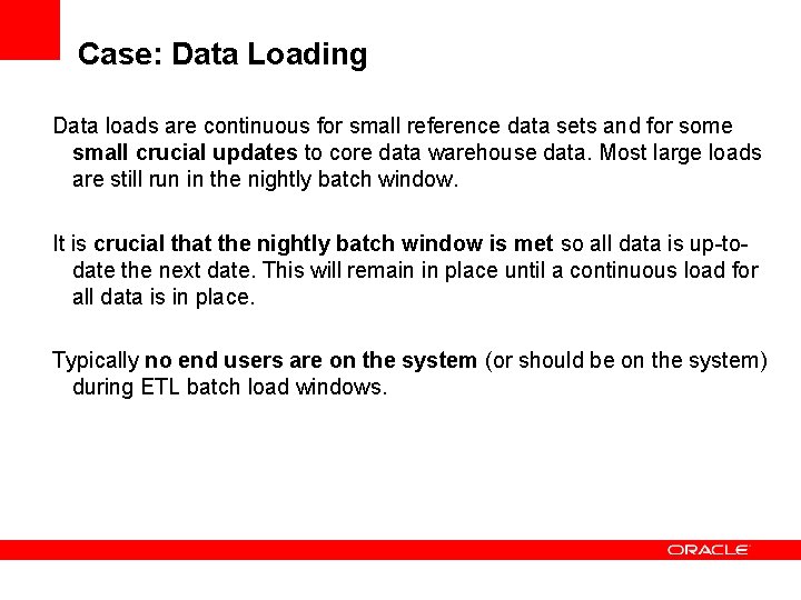 Case: Data Loading Data loads are continuous for small reference data sets and for