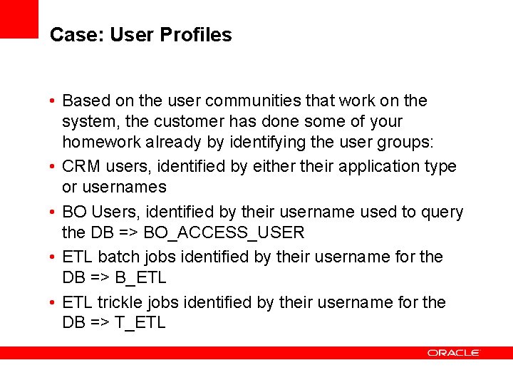 Case: User Profiles • Based on the user communities that work on the system,