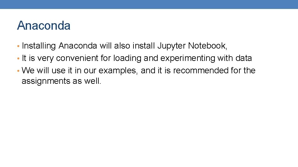 Anaconda • Installing Anaconda will also install Jupyter Notebook, • It is very convenient