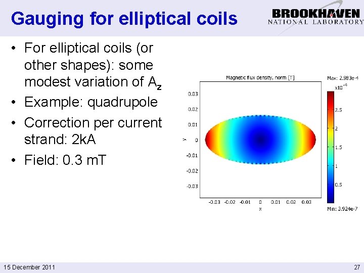 Gauging for elliptical coils • For elliptical coils (or other shapes): some modest variation