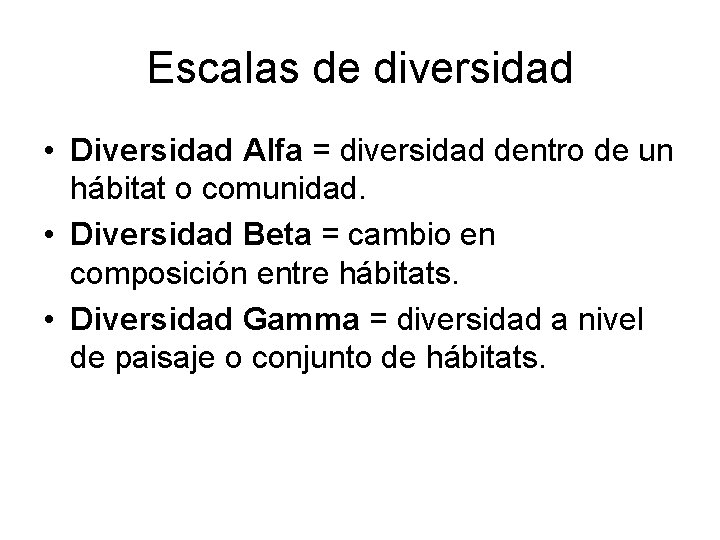 Escalas de diversidad • Diversidad Alfa = diversidad dentro de un hábitat o comunidad. Escalas de diversidad • Diversidad Alfa = diversidad dentro de un hábitat o comunidad.