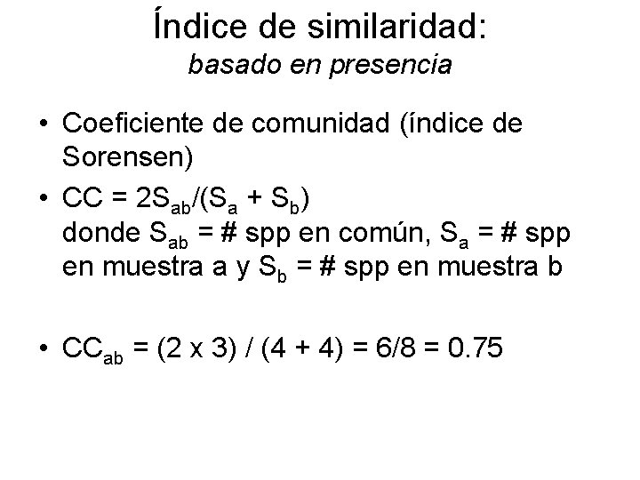 Índice de similaridad: basado en presencia • Coeficiente de comunidad (índice de Sorensen) • Índice de similaridad: basado en presencia • Coeficiente de comunidad (índice de Sorensen) •