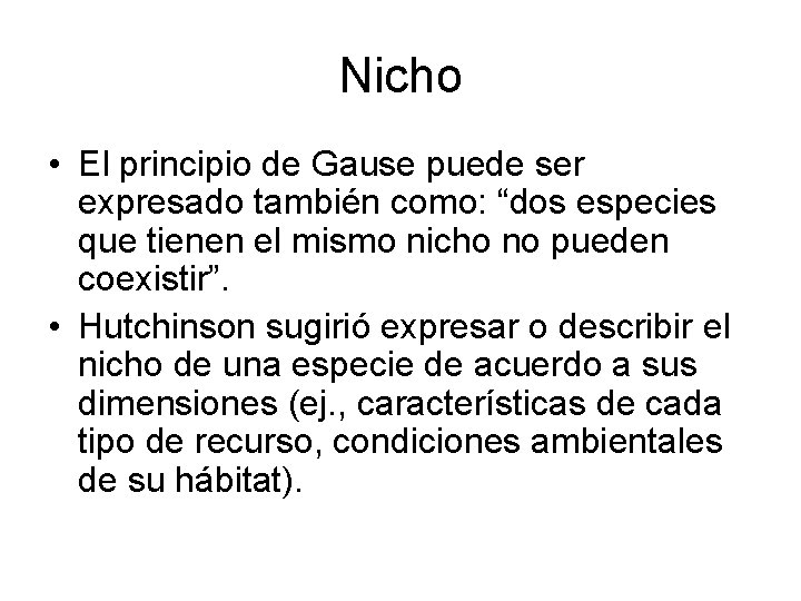 Nicho • El principio de Gause puede ser expresado también como: “dos especies que Nicho • El principio de Gause puede ser expresado también como: “dos especies que