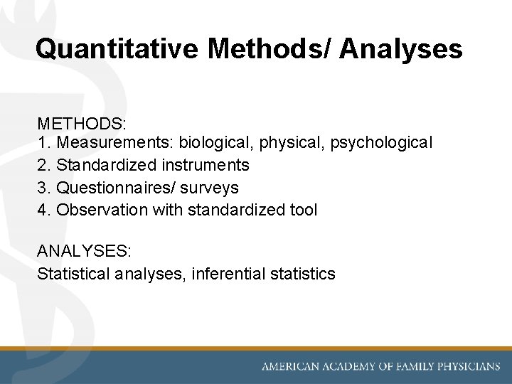 Quantitative Methods/ Analyses METHODS: 1. Measurements: biological, physical, psychological 2. Standardized instruments 3. Questionnaires/