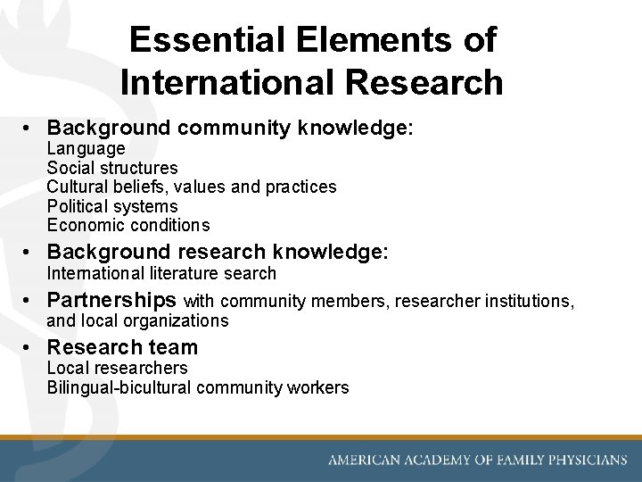 Essential Elements of International Research • Background community knowledge: Language Social structures Cultural beliefs,