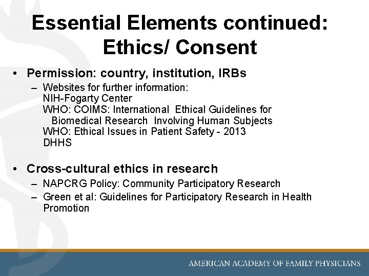 Essential Elements continued: Ethics/ Consent • Permission: country, institution, IRBs – Websites for further