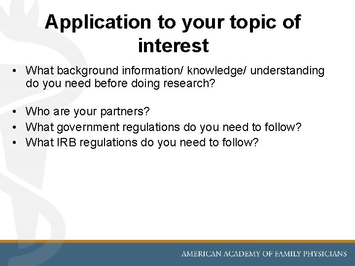Application to your topic of interest • What background information/ knowledge/ understanding do you