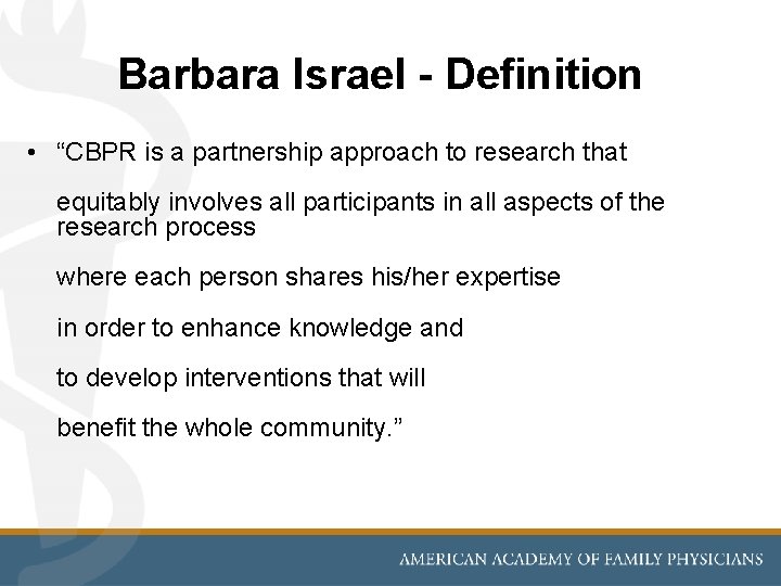 Barbara Israel - Definition • “CBPR is a partnership approach to research that equitably