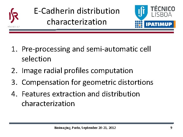 E-Cadherin distribution characterization 1. Pre-processing and semi-automatic cell selection 2. Image radial profiles computation E-Cadherin distribution characterization 1. Pre-processing and semi-automatic cell selection 2. Image radial profiles computation